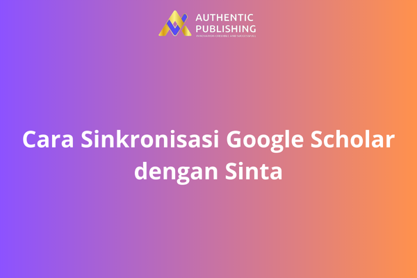 Cara Sinkronisasi Google Scholar dengan Sinta