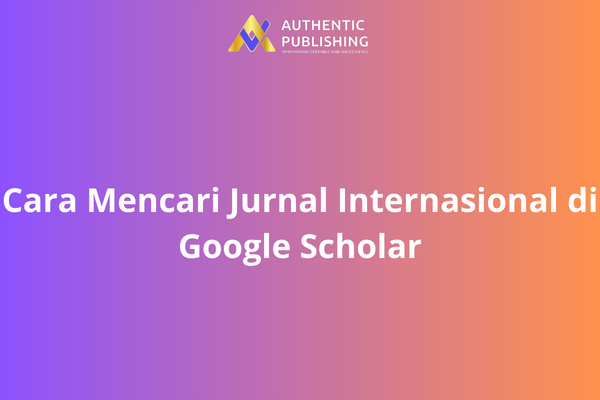 Cara Mencari Jurnal Internasional di Google Scholar