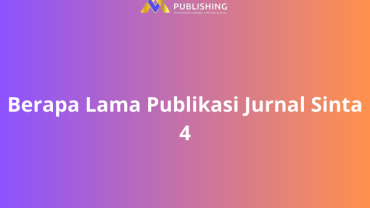 Berapa Lama Publikasi Jurnal Sinta 4
