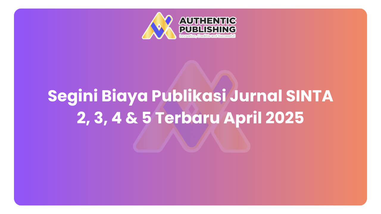 Segini Biaya Publikasi Jurnal SINTA 2, 3, 4 & 5 Terbaru April 2025