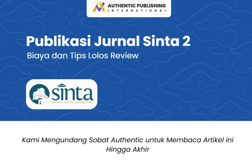 Publikasi Jurnal Sinta 2: Syarat, Proses, Biaya, dan Tips Lolos Review